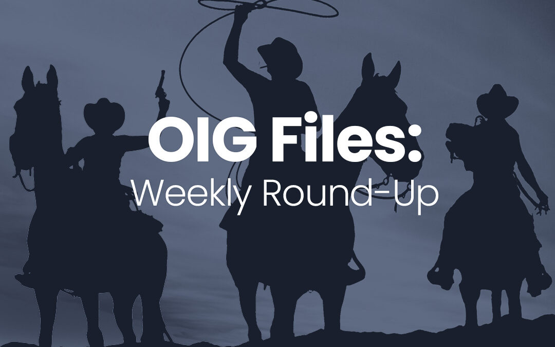 OIG Files: Weekly Round-Up